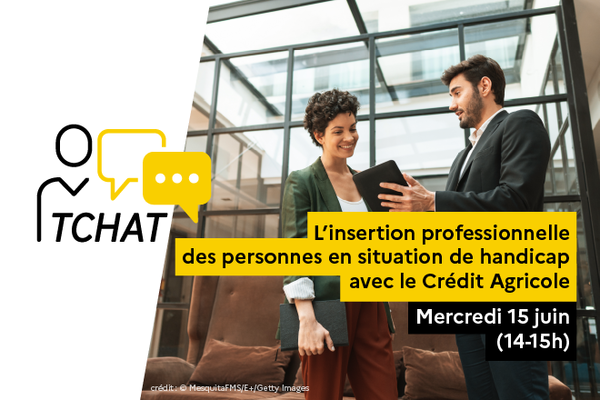 Tchat mercredi 15 juin (14h à 15h) : l'insertion des personnes en situation de handicap avec le Crédit Agricole